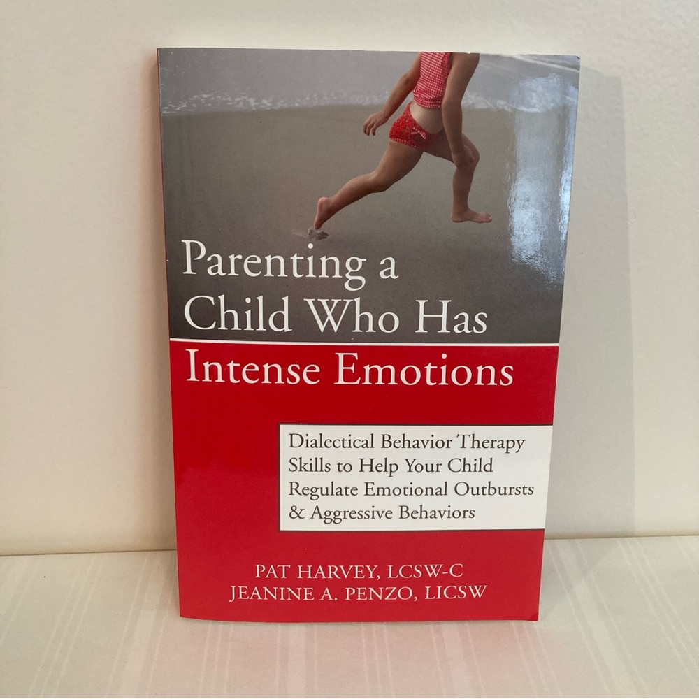 Parenting a Child Who Has Intense Emotions by Pat Harvey & Jeanine A Penzo